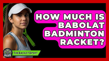 How Much Is Babolat Badminton Racket? - The Racket Xpert