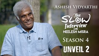 Ashish Vidyarthi | Unveil 2 | Releasing on March 16 | The Slow Interview with Neelesh Misra