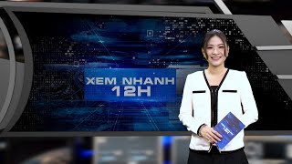 Đón xem bản tin XEM NHANH 12H ngày 4\/8