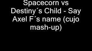 Spacecorn vs Destiny´s Child - Say Axel F´s name.wmv