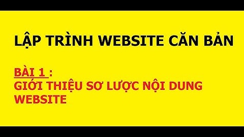 Series hướng dẫn lập trình website từ A đến Z - Bài 1: giới thiệu sơ lược về tạo nội dung website