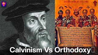 Calvinism Vs Orthodox Theology