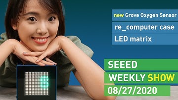 Seeed Weekly Show EP19 | Wio Terminal Update, Grove Oxygen Sensor, re_computer case LED matrix