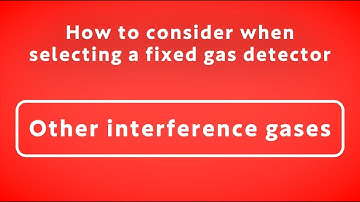 How to choose a stationary gas detector " Other interference gases"