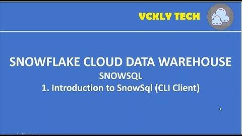 1.  Introduction to SnowSql (CLI Client)