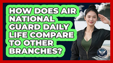 How Does Air National Guard Daily Life Compare To Other Branches? - Air Guard Commanders