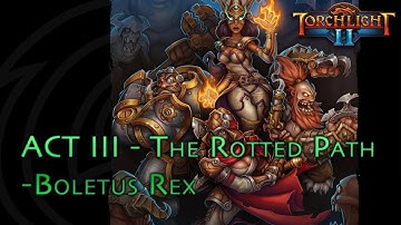 Torchlight II - Act III - The Rotted Path - Boletus Rex - Engineer - Veteran