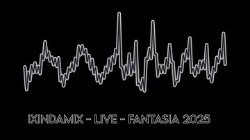 Ixindamix Live Fantasia 2025
