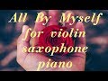 All by myself score notes for violin saxophone piano (ноты для скрипки, саксофона и фортепиано)