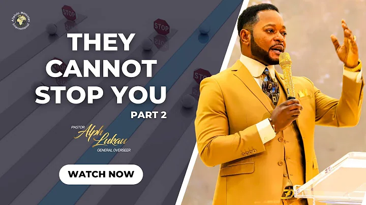 They Cannot Stop You (Part 2) - Pastor Alph LUKAU