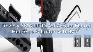 Review SMALLRIG Cold Shoe Mount Hot Shoe Adapter with 1/4'' Thread for Camera Cage Flash LED Monitor