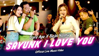 SAYUNK I LOVE YOU | Kenapa Awak Tak Cakap Dari Mula | Dara Ayu X Bajol Ndanu  (Official Music Video)