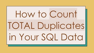 How to Count TOTAL Duplicates in Your SQL Data