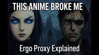 Ergo Proxy Explained – The Anime That Broke My Brain