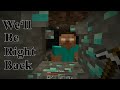 Minecraft - We'll Be Right Back (PAINFUL)