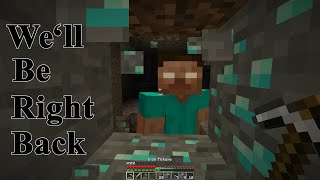 Minecraft - We'll Be Right Back (PAINFUL)