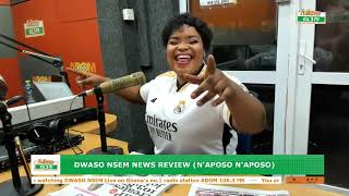 Dwaso Nsem News📰 Review (N'aposo N'aposo) on Adom 106.3 FM (30-05-24)