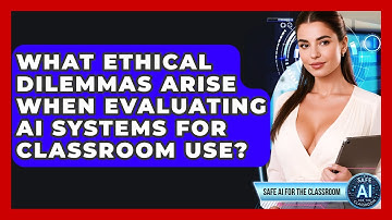 What Ethical Dilemmas Arise When Evaluating AI Systems For Classroom Use?