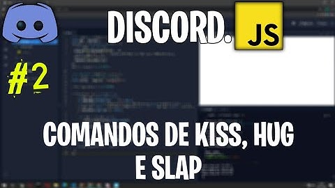 Como fazer comando de Kiss + Hug + Slap (Beijo + Abraço + Tapa) em js | Discord.js#2