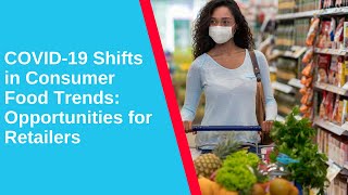 COVID-19 Shifts in Consumer Food Trends: Opportunities for Retailers