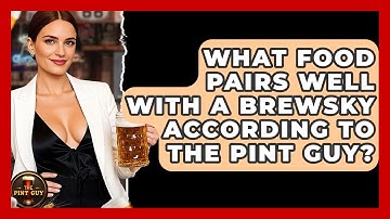 What Food Pairs Well With a Brewsky According to The Pint Guy? - The Pint Guy