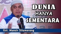 Dunia Hanya Sementara || Ust. Munzir Situmorang  - Durasi: 29.32. 
