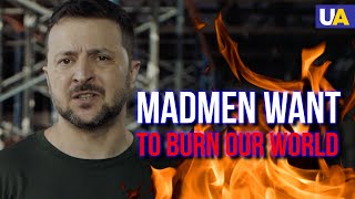 Madman wants to burn our world like he did to Ukraine - Zelenskyy's address to world leader