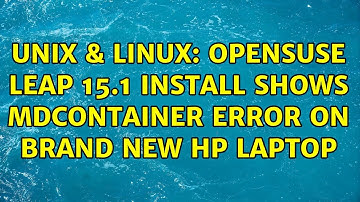Unix & Linux: OpenSuse Leap 15.1 Install shows mdContainer error on brand new HP Laptop
