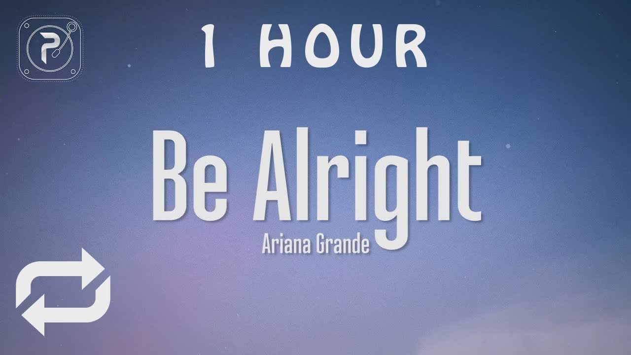 [1 HOUR 🕐 ] Ariana Grande - Be Alright (Lyrics) - YouTube