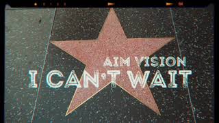 Video thumbnail of "Aim Vision - I CAN’T WAIT (OFFICIAL MUSIC VIDEO)"
