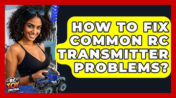 How To Fix Common RC Transmitter Problems? - RC Toy Central
