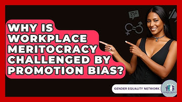 Why Is Workplace Meritocracy Challenged By Promotion Bias? - Gender Equality Network