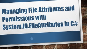 Managing File Attributes and Permissions with System.IO.FileAttributes in C#