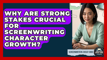 Why Are Strong Stakes Crucial For Screenwriting Character Growth? - Screenwriter