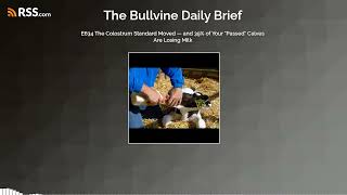 E634 The Colostrum Standard Moved — and 39% of Your Passed Calves Are Losing Milk
