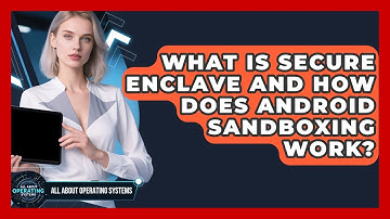 What Is Secure Enclave And How Does Android Sandboxing Work? - All About Operating Systems