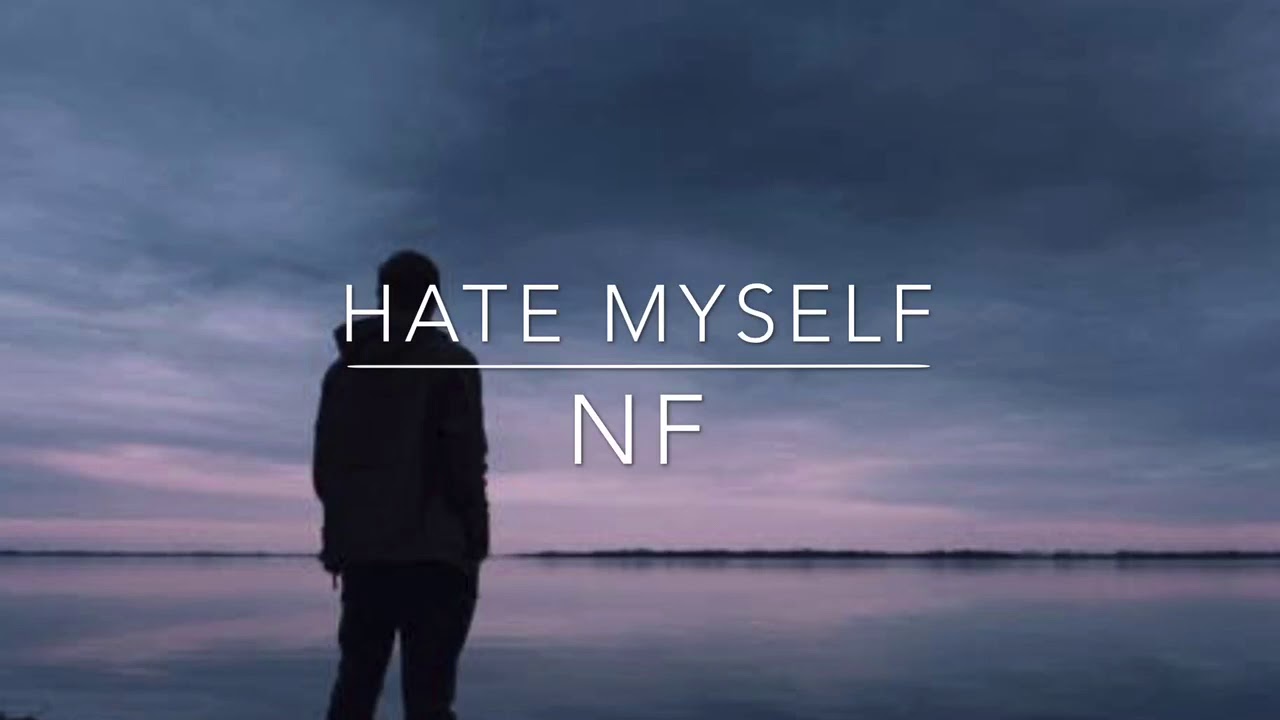 Myself слова. Hate myself NF. Обои hate myself. Hate myself NF обои. Hate myself NF певец.