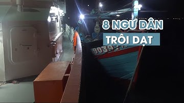 Cứu 8 ngư dân gặp nạn trên tàu cá trôi dạt vô định