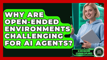 Why Are Open-ended Environments Challenging For AI Agents? - AI and Machine Learning Explained