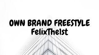 FelixThe1st-Own Brand Freestyle (lyrics)