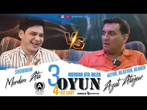 3 OYUN - 4-nji Sany - AZAT ATAÝEW bilen MERDAN ATA