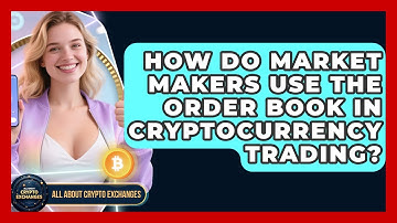 How Do Market Makers Use the Order Book in Cryptocurrency Trading? - All About Crypto Exchanges