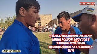 1-TOVOQ BEKMUROD OLTIBOEY JANKA POLVON 1-TOY 100 $ 250MING ZOTI UTKIR NEGMATOVNING KATTA KURASH TUYI