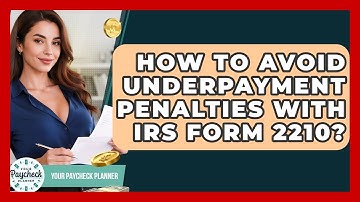 How To Avoid Underpayment Penalties With IRS Form 2210? - Your Paycheck Planner