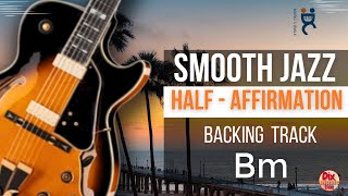 Backing track Smooth jazz -  Half -Affirmation in B minor (108 bpm)