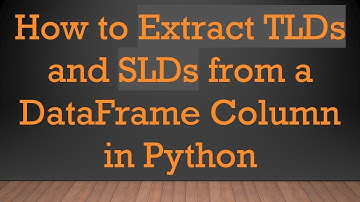 How to Extract TLDs and SLDs from a DataFrame Column in Python