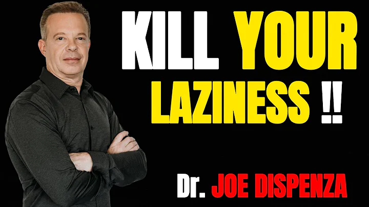 KILL YOUR LAZINESS - Dr. JOE DISPENZA BEST MOTIVATIONAL SPEECH | SUCCESS | MOTIVATION |
