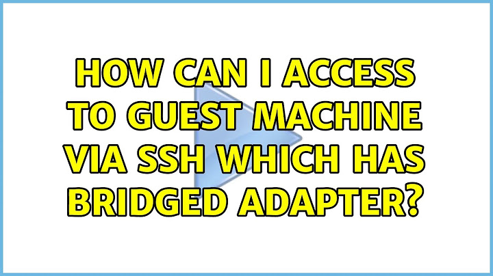 Ubuntu: How can I access to guest machine via ssh which has Bridged Adapter?