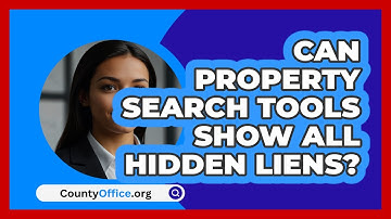 Can Property Search Tools Show All Hidden Liens? - CountyOffice.org