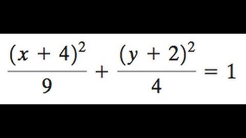 (x+4)^2/9 + (y+2)^2/4 = 1 For the ellipse find the center, foci, and vertices, graph the equation.